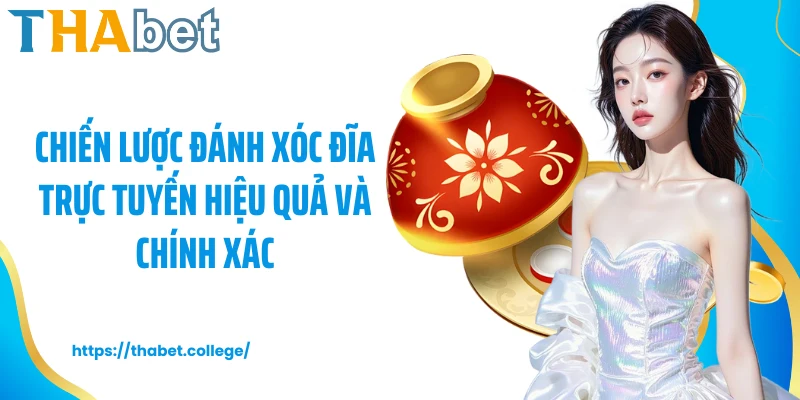 Chiến lược đánh xóc đĩa trực tuyến hiệu quả và chính xác