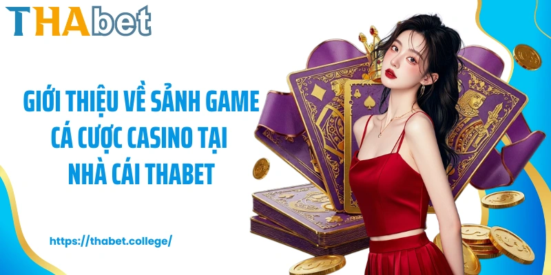 Giới thiệu về sảnh game cá cược casino tại nhà cái Thabet