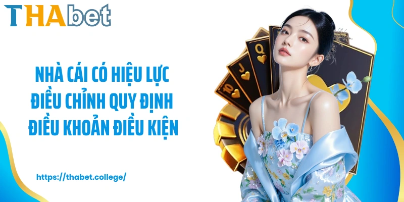 Nhà cái có hiệu lực điều chỉnh quy định điều khoản điều kiện