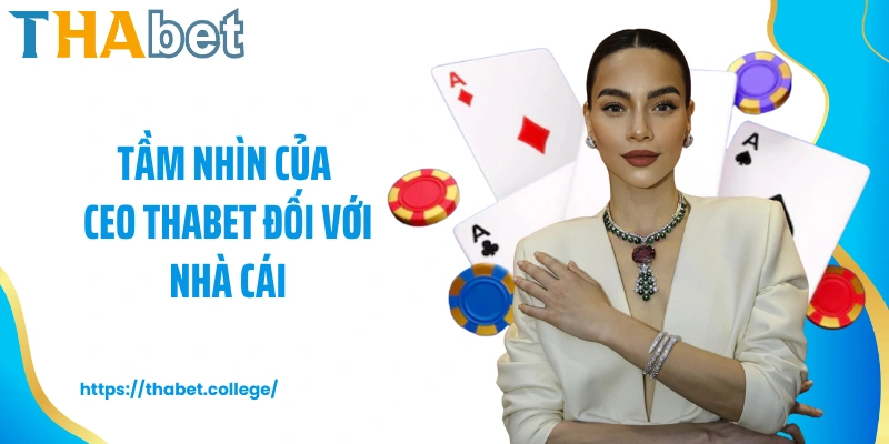 Tầm nhìn của CEO Thabet đối với nhà cái 